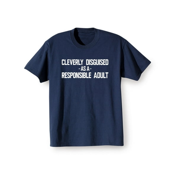 Cleverly Disguised Responsible Adult Tshirt Sizes